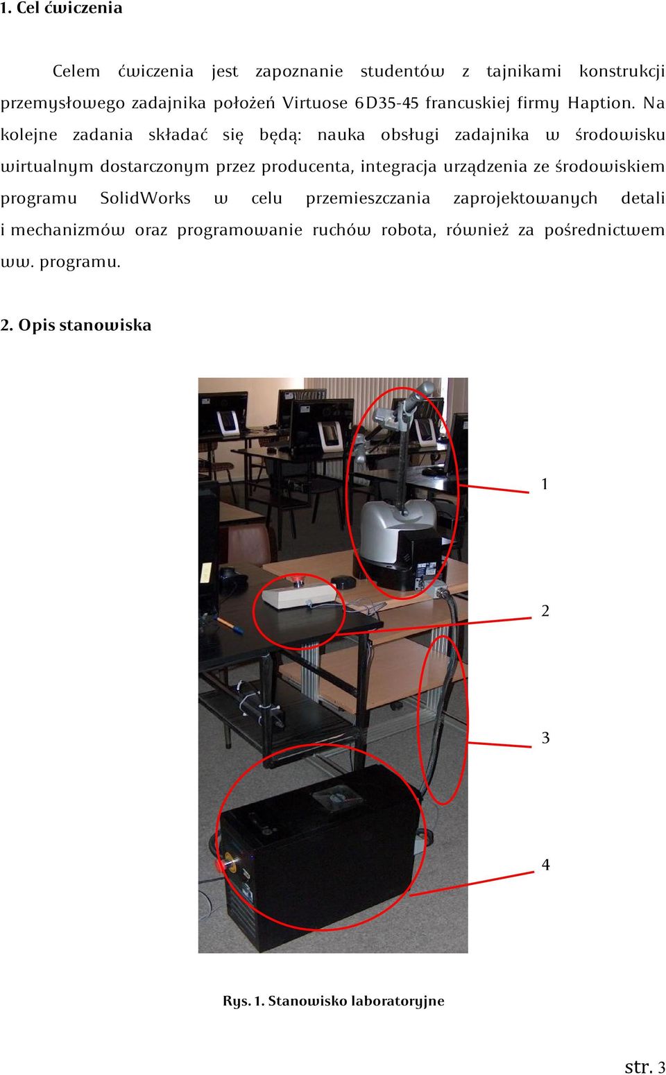 Na kolejne zadania składać się będą: nauka obsługi zadajnika w środowisku wirtualnym dostarczonym przez producenta, integracja