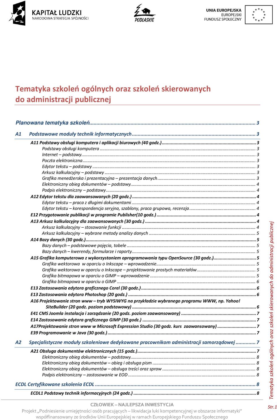 .. 3 Arkusz kalkulacyjny podstawy... 3 Grafika menedżerska i prezentacyjna prezentacja danych... 3 Elektroniczny obieg dokumentów podstawy... 4 Podpis elektroniczny podstawy.