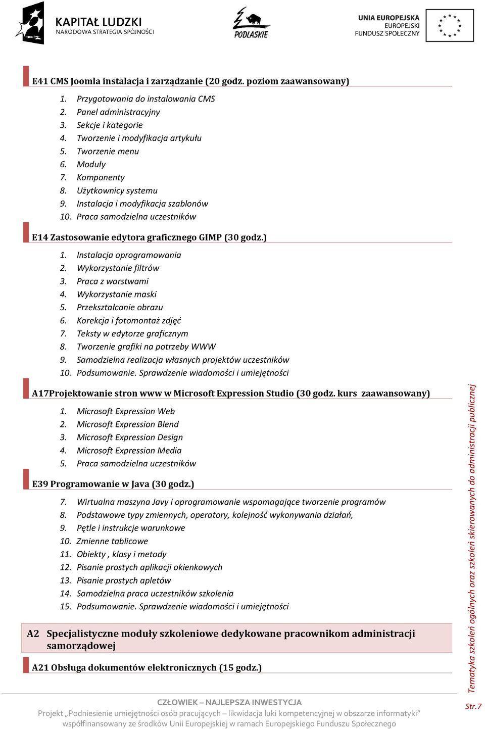 Instalacja oprogramowania 2. Wykorzystanie filtrów 3. Praca z warstwami 4. Wykorzystanie maski 5. Przekształcanie obrazu 6. Korekcja i fotomontaż zdjęć 7. Teksty w edytorze graficznym 8.