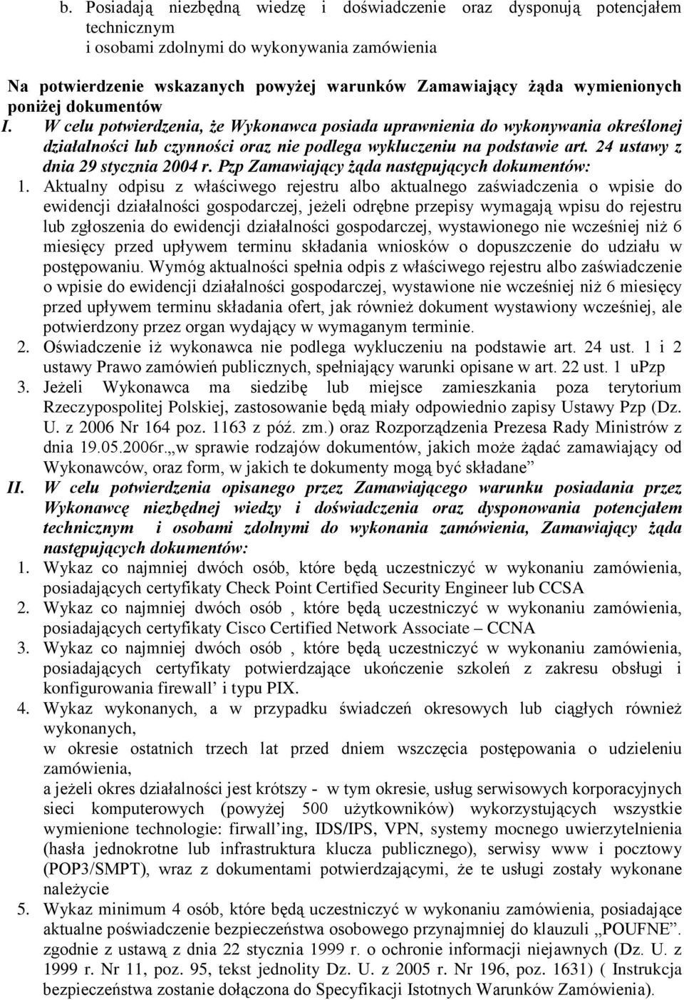 24 ustawy z dnia 29 stycznia 2004 r. Pzp Zamawiający Ŝąda następujących dokumentów: 1.