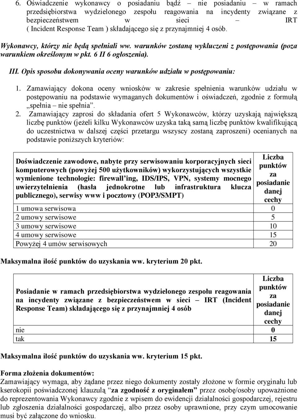 Opis sposobu dokonywania oceny warunków udziału w postępowaniu: 1.