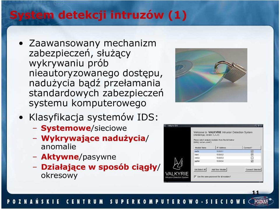 standardowych zabezpieczeń systemu komputerowego Klasyfikacja systemów IDS: