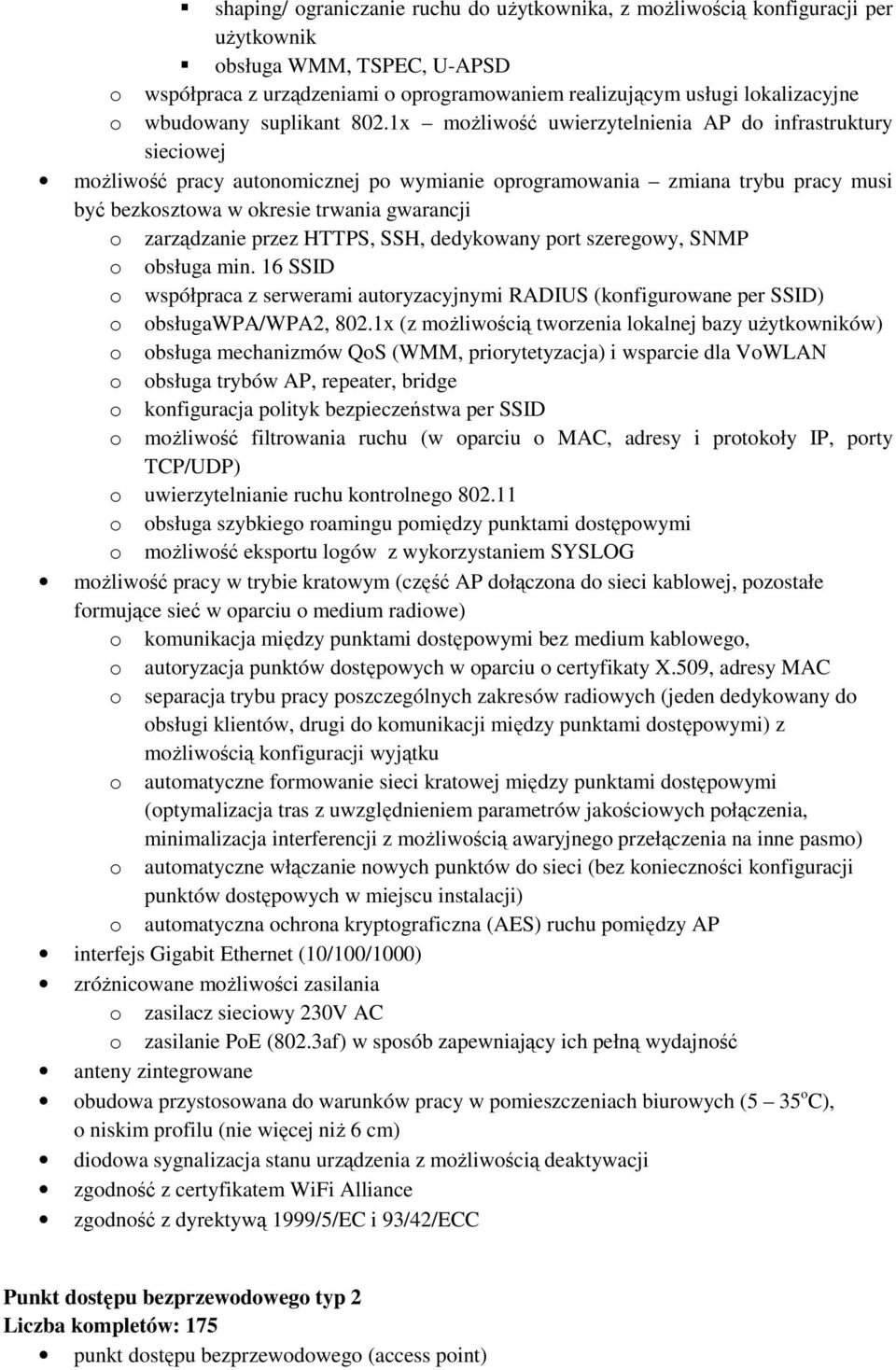 1x moŝliwość uwierzytelnienia AP do infrastruktury sieciowej moŝliwość pracy autonomicznej po wymianie oprogramowania zmiana trybu pracy musi być bezkosztowa w okresie trwania gwarancji o zarządzanie