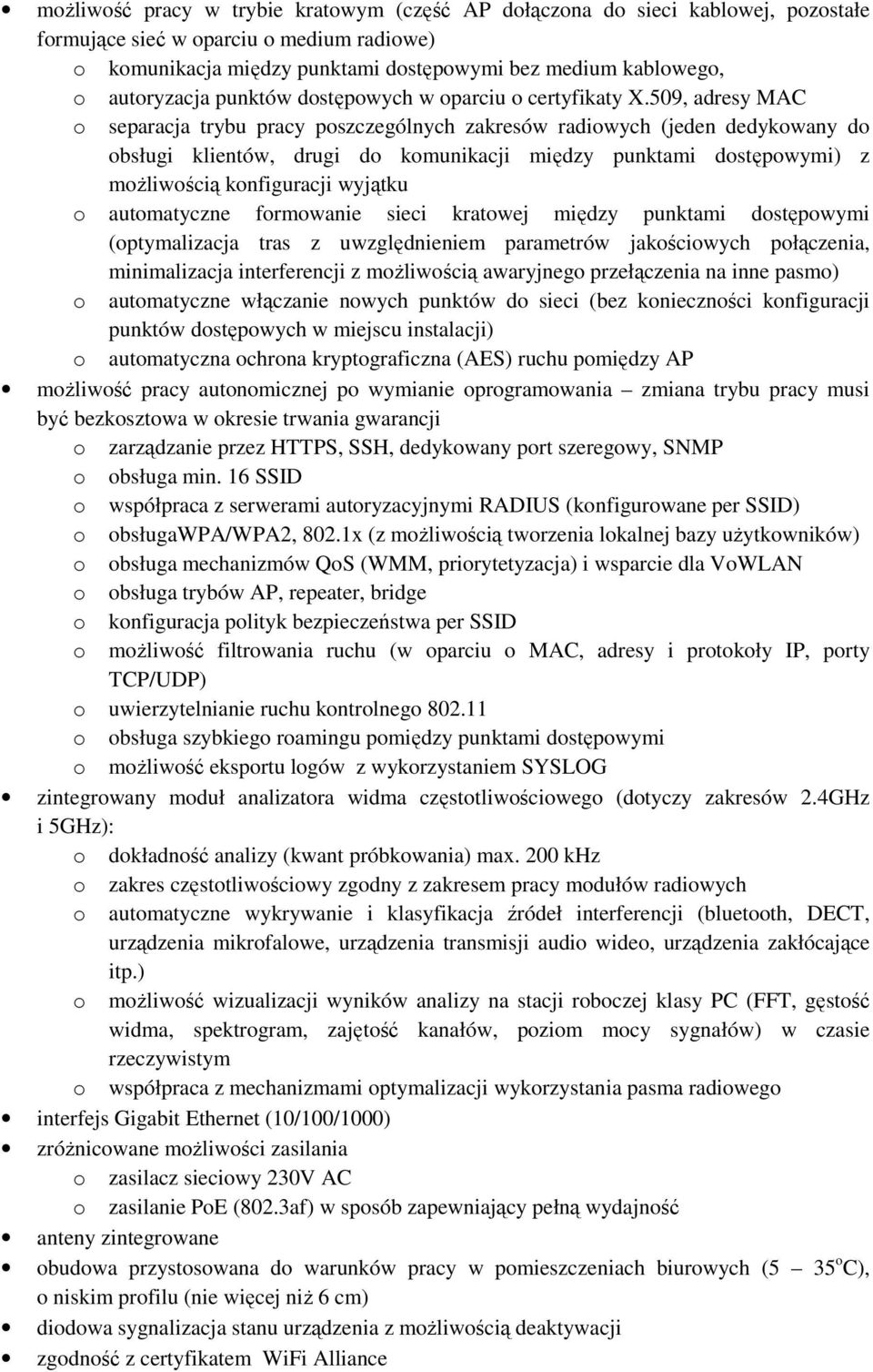 509, adresy MAC o separacja trybu pracy poszczególnych zakresów radiowych (jeden dedykowany do obsługi klientów, drugi do komunikacji między punktami dostępowymi) z moŝliwością konfiguracji wyjątku o