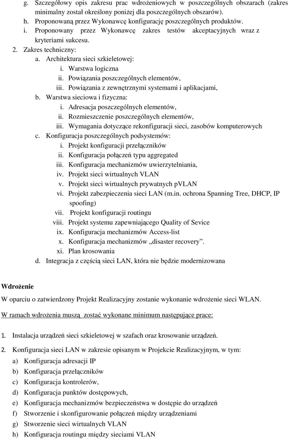 Architektura sieci szkieletowej: i. Warstwa logiczna ii. Powiązania poszczególnych elementów, iii. Powiązania z zewnętrznymi systemami i aplikacjami, b. Warstwa sieciowa i fizyczna: i.