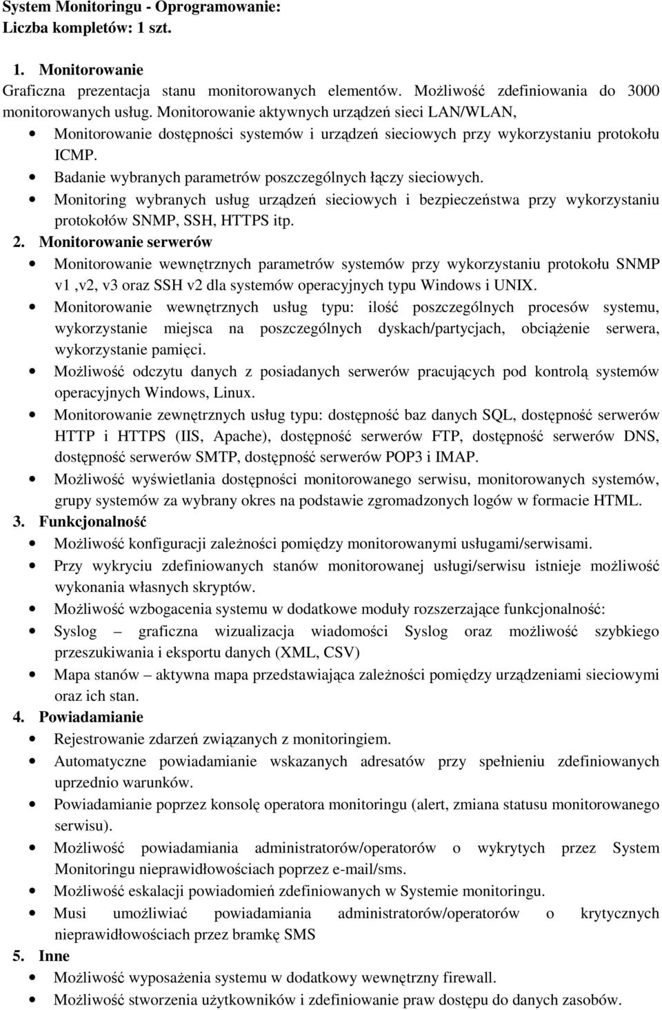 Badanie wybranych parametrów poszczególnych łączy sieciowych. Monitoring wybranych usług urządzeń sieciowych i bezpieczeństwa przy wykorzystaniu protokołów SNMP, SSH, HTTPS itp. 2.