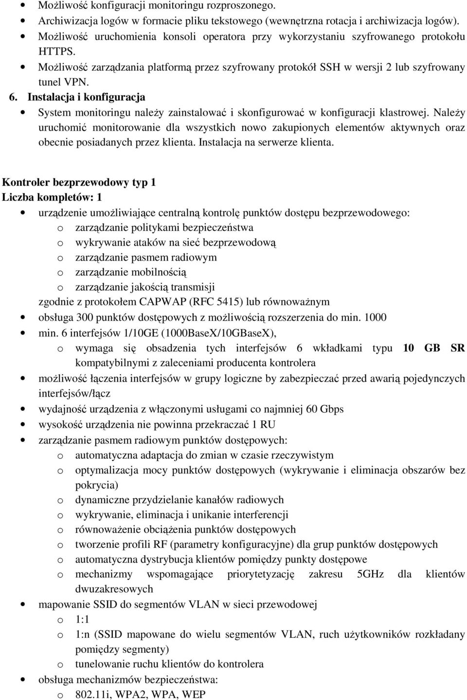 Instalacja i konfiguracja System monitoringu naleŝy zainstalować i skonfigurować w konfiguracji klastrowej.