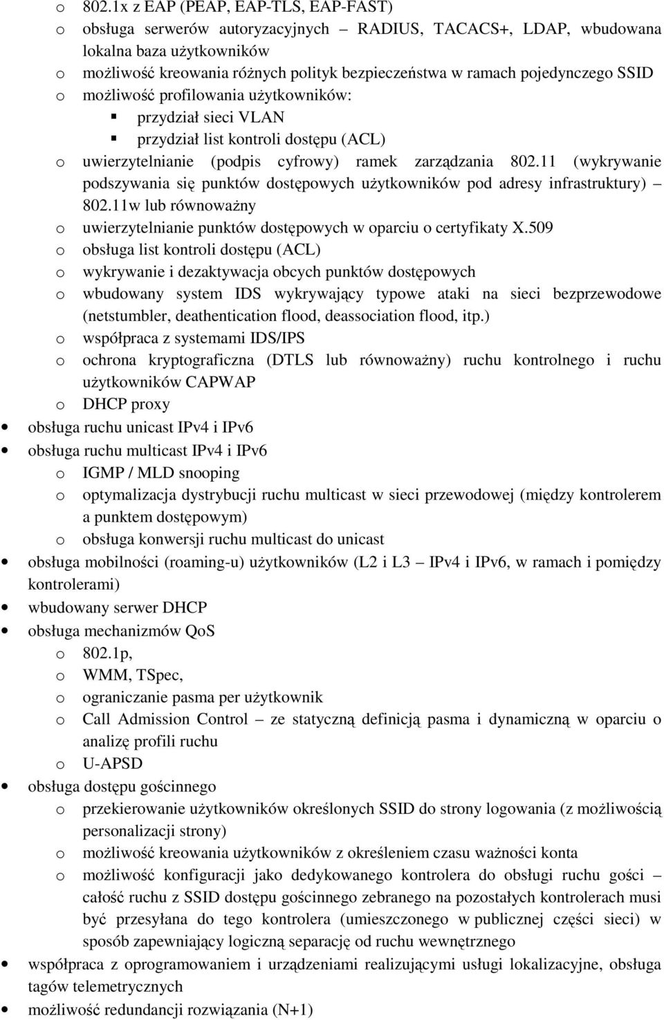 pojedynczego SSID o moŝliwość profilowania uŝytkowników: przydział sieci VLAN przydział list kontroli dostępu (ACL) o uwierzytelnianie (podpis cyfrowy) ramek zarządzania 802.