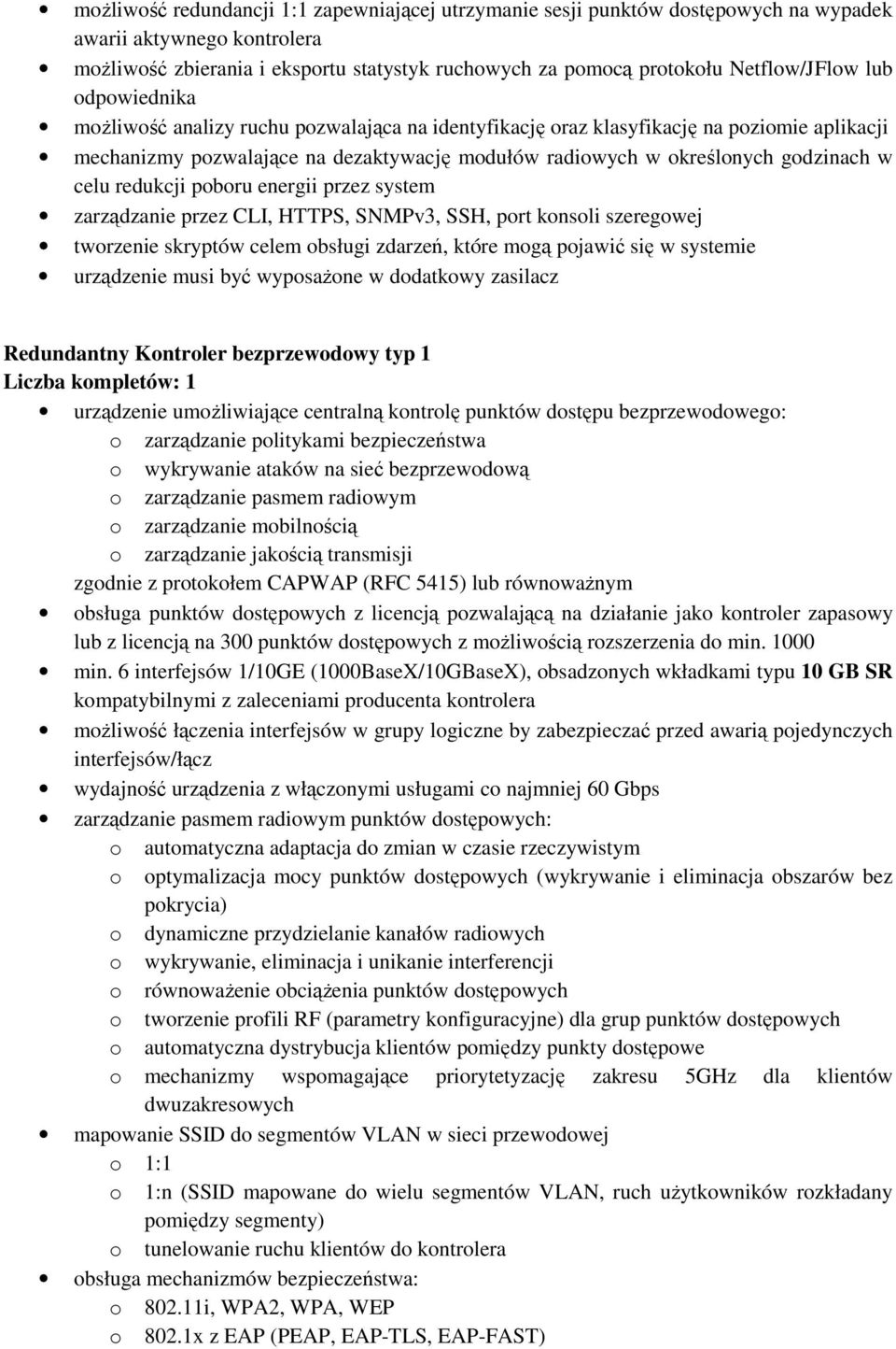 godzinach w celu redukcji poboru energii przez system zarządzanie przez CLI, HTTPS, SNMPv3, SSH, port konsoli szeregowej tworzenie skryptów celem obsługi zdarzeń, które mogą pojawić się w systemie