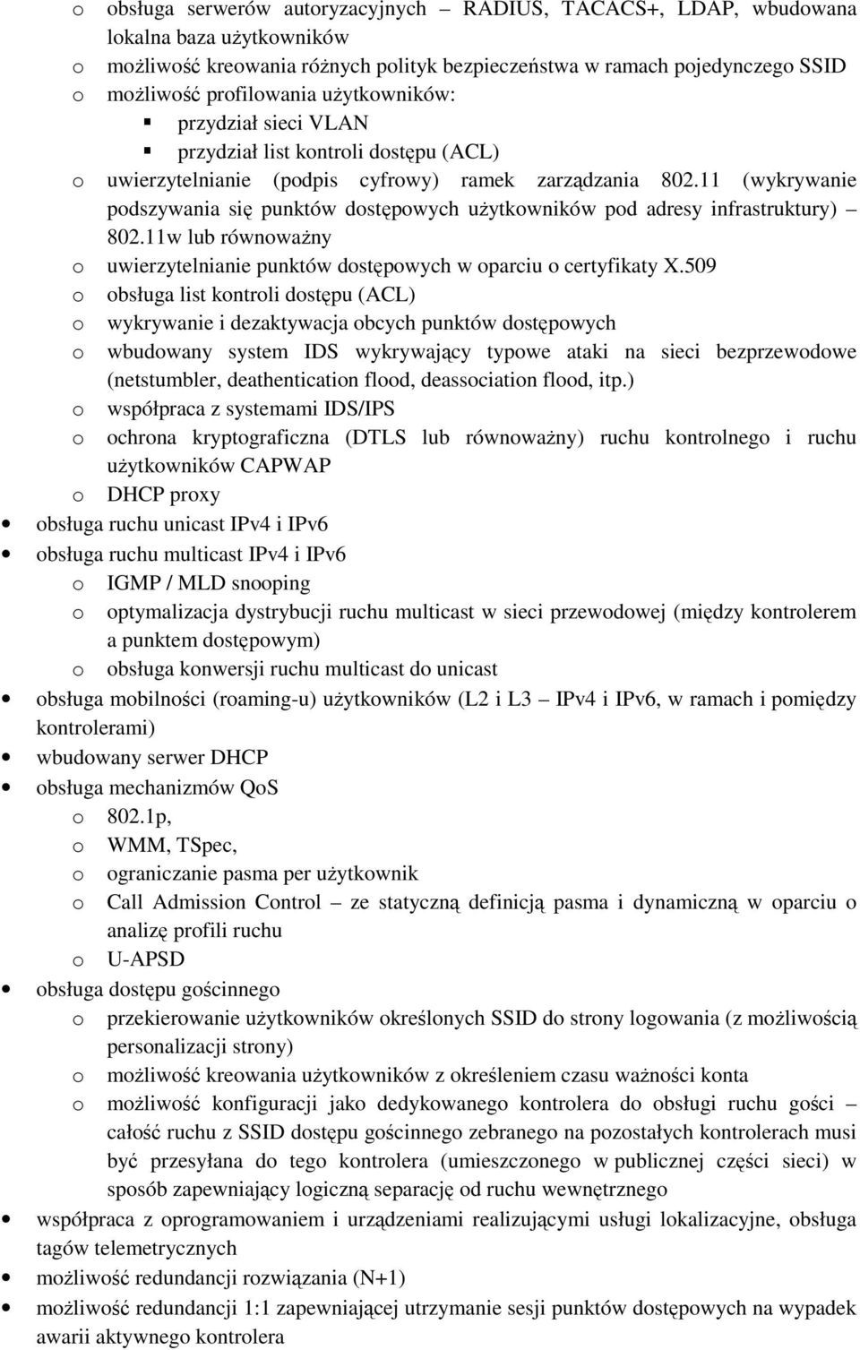 11 (wykrywanie podszywania się punktów dostępowych uŝytkowników pod adresy infrastruktury) 802.11w lub równowaŝny o uwierzytelnianie punktów dostępowych w oparciu o certyfikaty X.