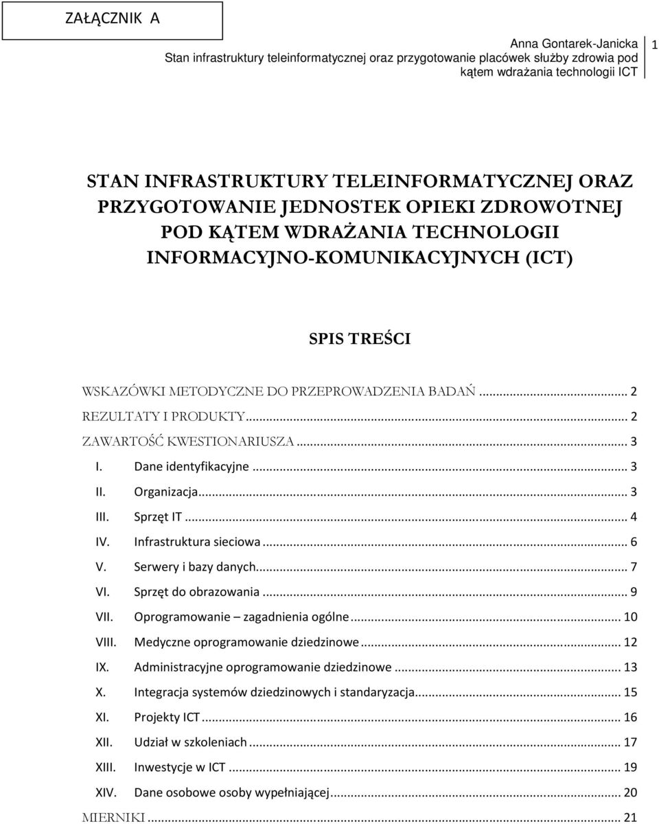 Infrastruktura sieciowa... 6 V. Serwery i bazy danych... 7 VI. Sprzęt do obrazowania... 9 VII. Oprogramowanie zagadnienia ogólne... 10 VIII. Medyczne oprogramowanie dziedzinowe... 12 IX.
