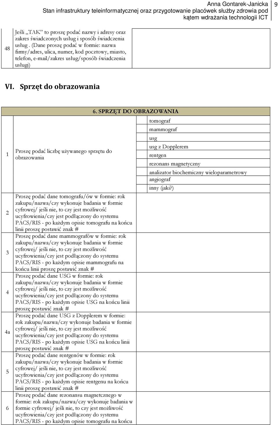 Sprzęt do obrazowania 1 2 3 4 4a 5 6 Proszę podać liczbę uŝywanego sprzętu do obrazowania 6.