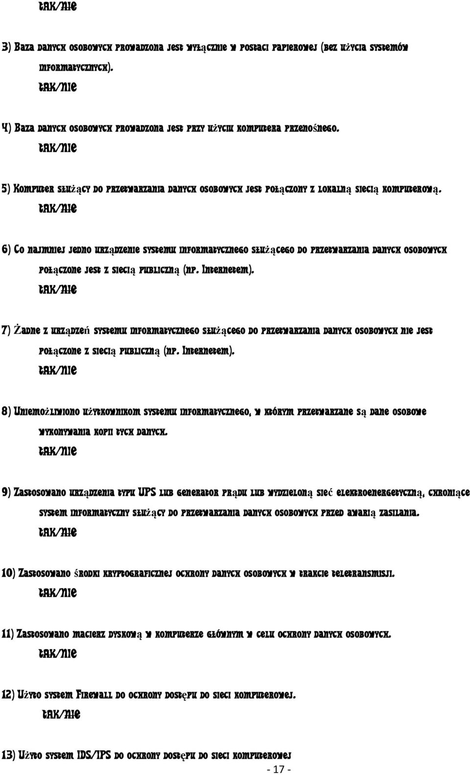 6) Co najmniej jedno urządzenie systemu informatycznego służącego do przetwarzania danych osobowych połączone jest z siecią publiczną (np. Internetem).