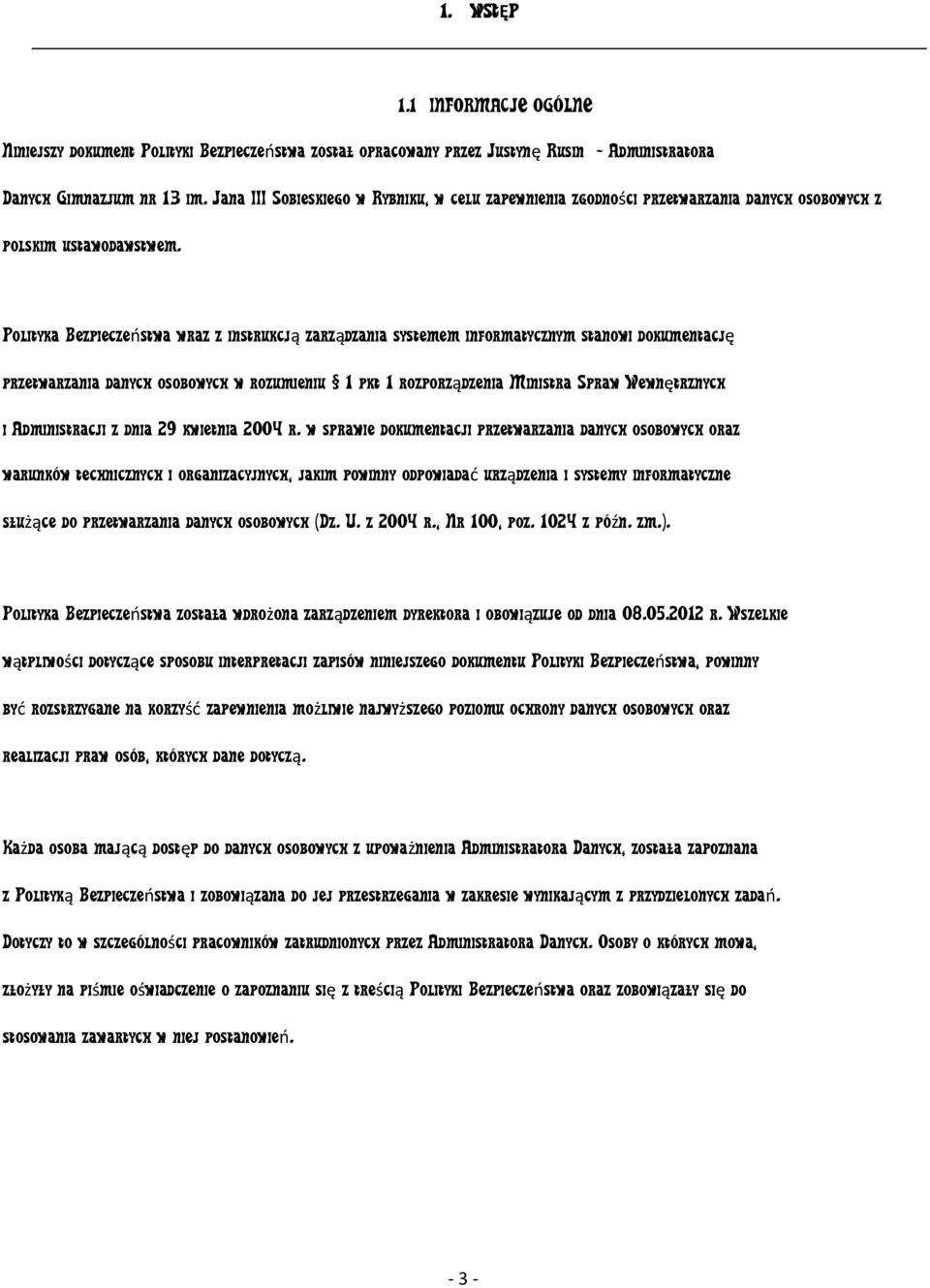 Polityka Bezpieczeństwa wraz z instrukcją zarządzania systemem informatycznym stanowi dokumentację przetwarzania danych osobowych w rozumieniu 1 pkt 1 rozporządzenia Ministra Spraw Wewnętrznych i