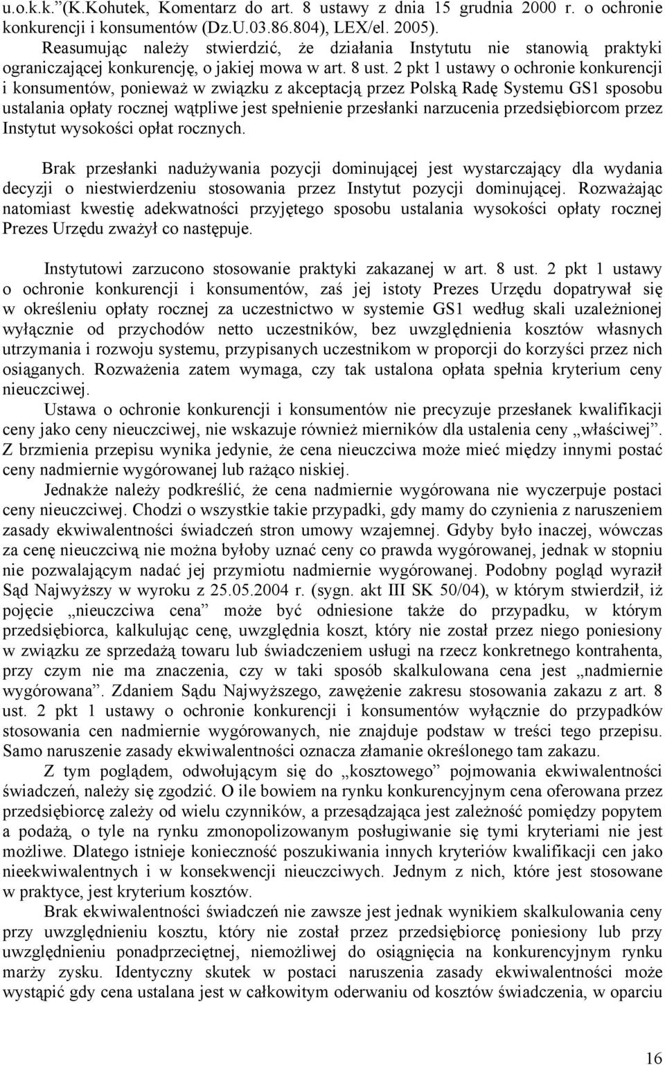 2 pkt 1 ustawy o ochronie konkurencji i konsumentów, ponieważ w związku z akceptacją przez Polską Radę Systemu GS1 sposobu ustalania opłaty rocznej wątpliwe jest spełnienie przesłanki narzucenia