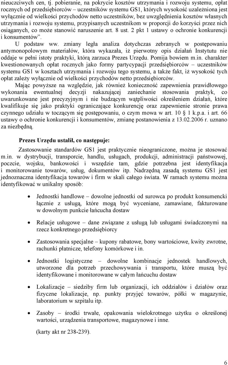 uczestników, bez uwzględnienia kosztów własnych utrzymania i rozwoju systemu, przypisanych uczestnikom w proporcji do korzyści przez nich osiąganych, co może stanowić naruszenie art. 8 ust.