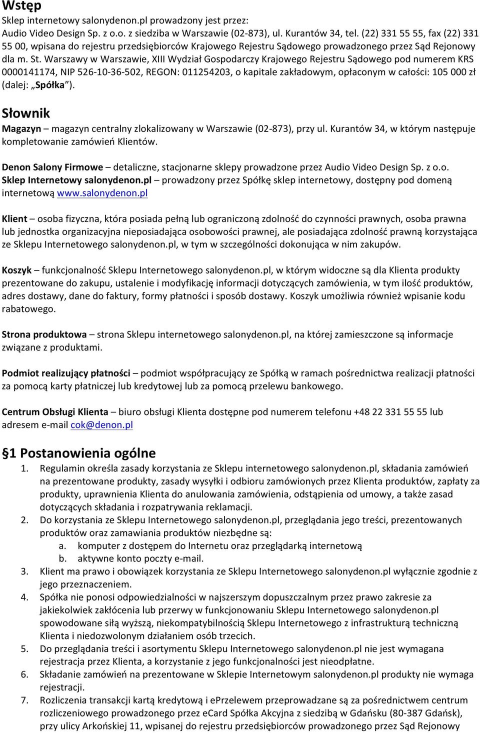 Warszawy w Warszawie, XIII Wydział Gospodarczy Krajowego Rejestru Sądowego pod numerem KRS 0000141174, NIP 526-10- 36-502, REGON: 011254203, o kapitale zakładowym, opłaconym w całości: 105 000 zł