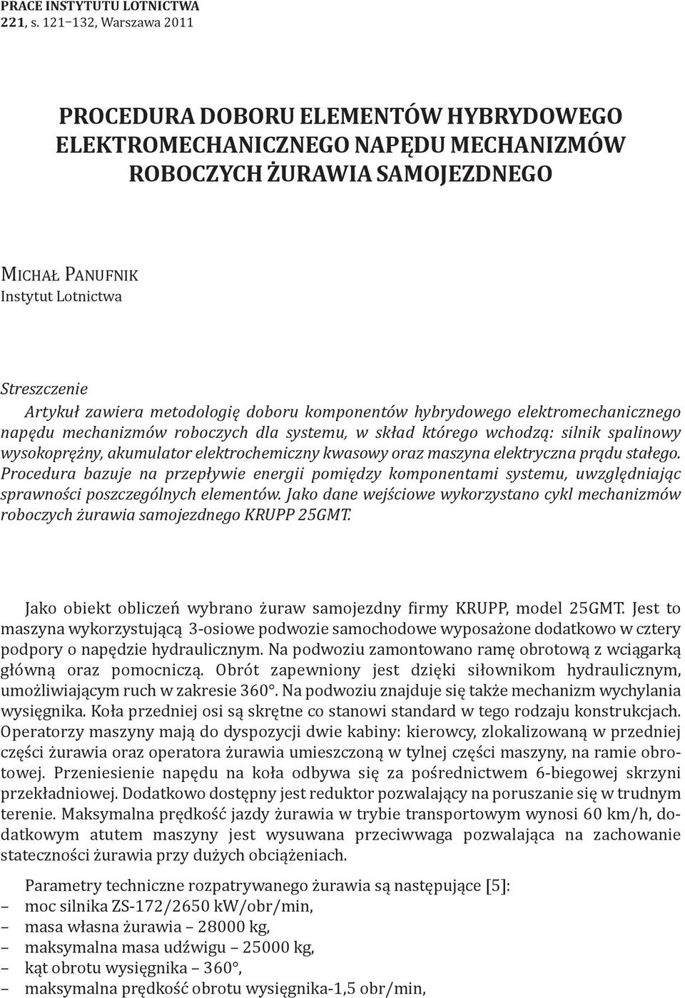 metodologię doboru komponentów hybrydowego elektromechanicznego napędu mechanizmów roboczych dla systemu w skład którego wchodzą: silnik spalinowy wysokoprężny akumulator elektrochemiczny kwasowy