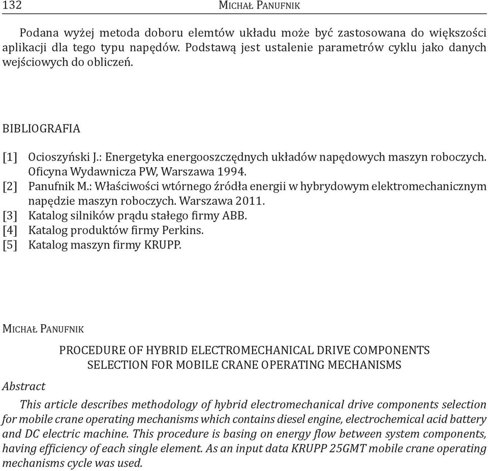 Oficyna Wydawnicza PW Warszawa 1994. [2] Panufnik M.: Właściwości wtórnego źródła energii w hybrydowym elektromechanicznym napędzie maszyn roboczych. Warszawa 2011.