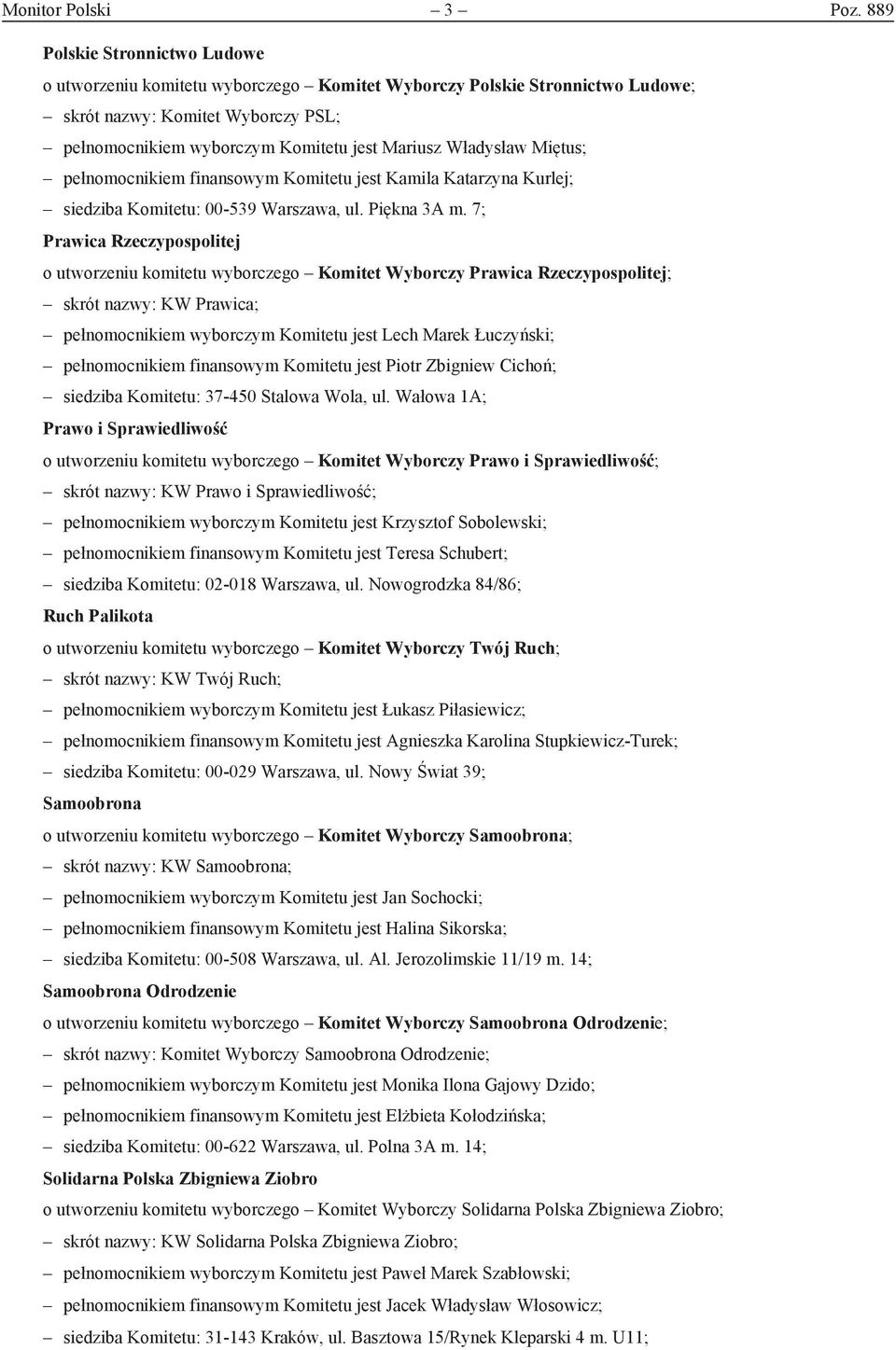 Władysław Miętus; pełnomocnikiem finansowym Komitetu jest Kamila Katarzyna Kurlej; siedziba Komitetu: 00-539 Warszawa, ul. Piękna 3A m.