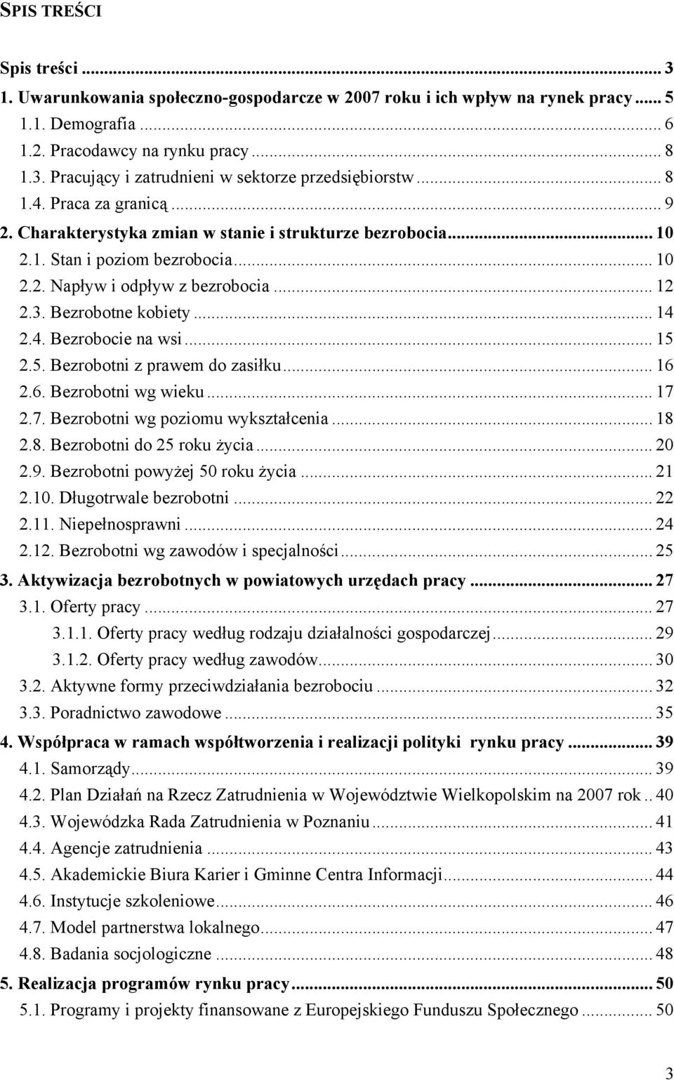 .. 14 2.4. Bezrobocie na wsi... 15 2.5. Bezrobotni z prawem do zasiłku... 16 2.6. Bezrobotni wg wieku... 17 2.7. Bezrobotni wg poziomu wykształcenia... 18 2.8. Bezrobotni do 25 roku Ŝycia... 20 2.9.