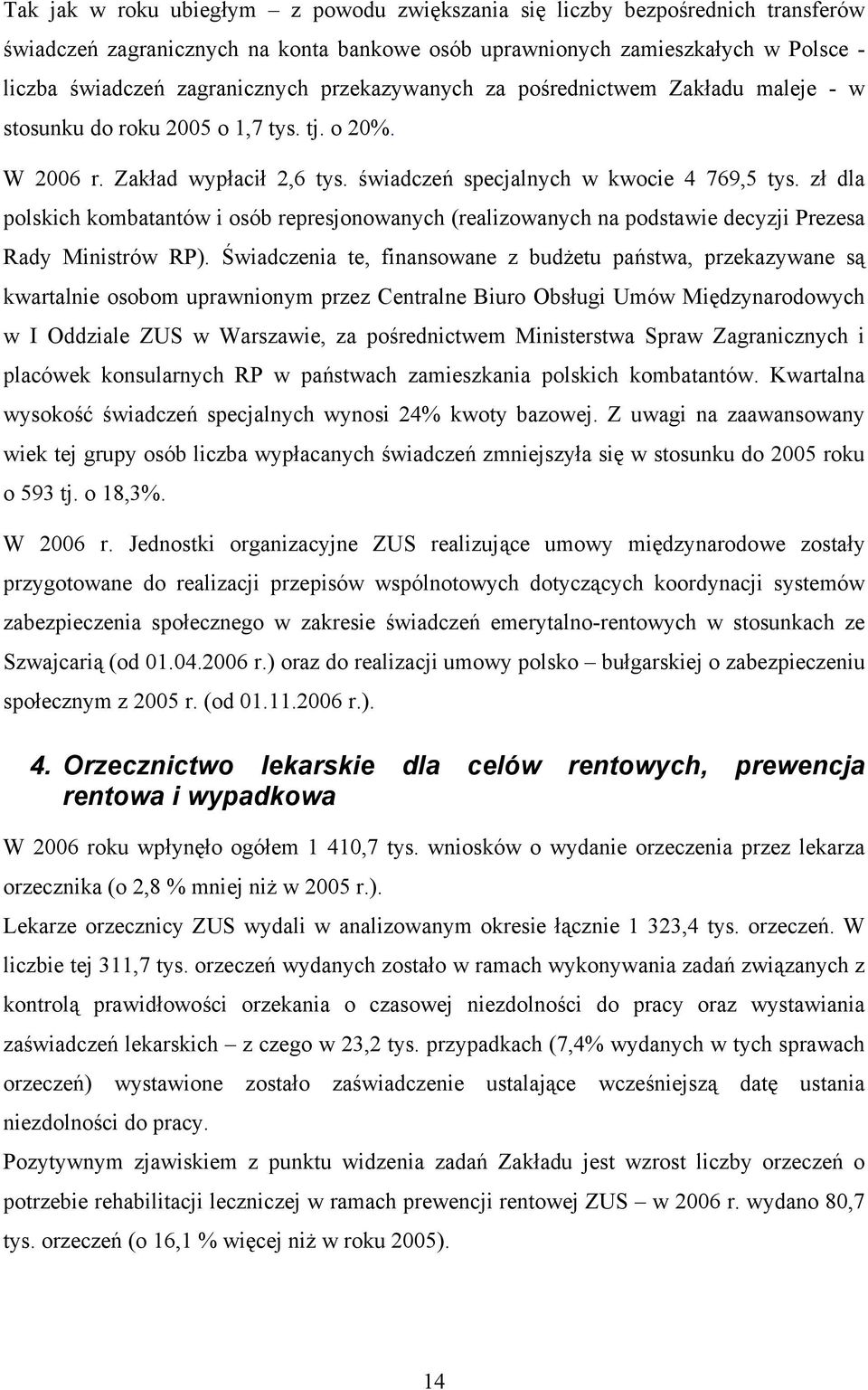 zł dla polskich kombatantów i osób represjonowanych (realizowanych na podstawie decyzji Prezesa Rady Ministrów RP).