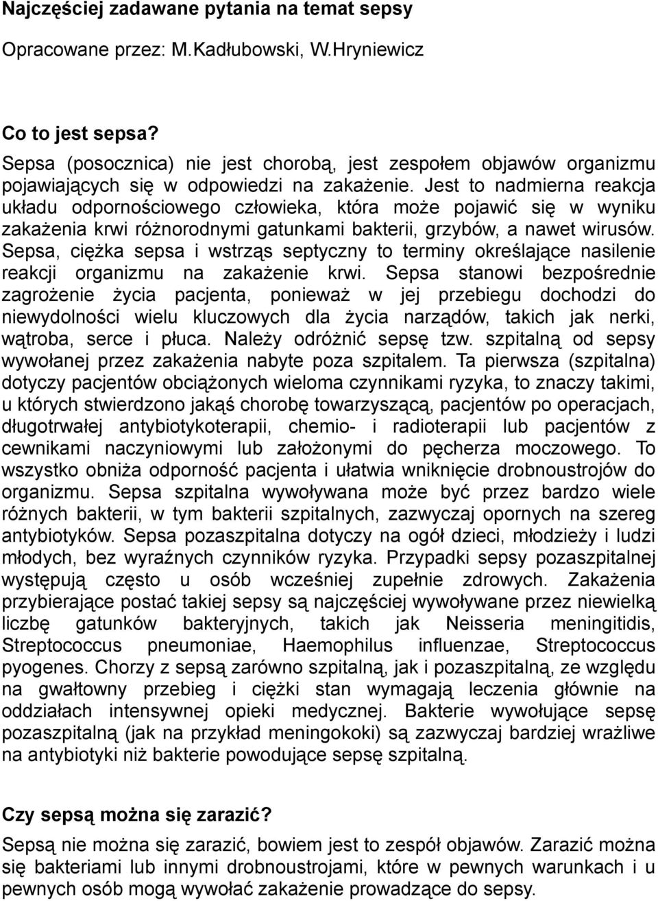 Jest to nadmierna reakcja układu odpornościowego człowieka, która może pojawić się w wyniku zakażenia krwi różnorodnymi gatunkami bakterii, grzybów, a nawet wirusów.