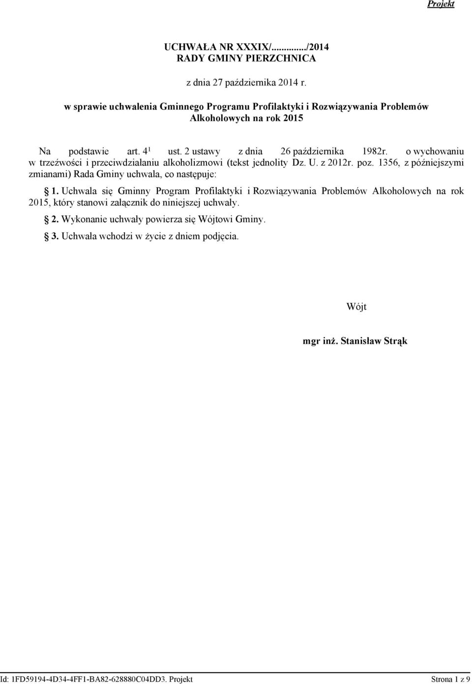 o wychowaniu w trzeźwości i przeciwdziałaniu alkoholizmowi (tekst jednolity Dz. U. z 2012r. poz. 1356, z późniejszymi zmianami) Rada Gminy uchwala, co następuje: 1.