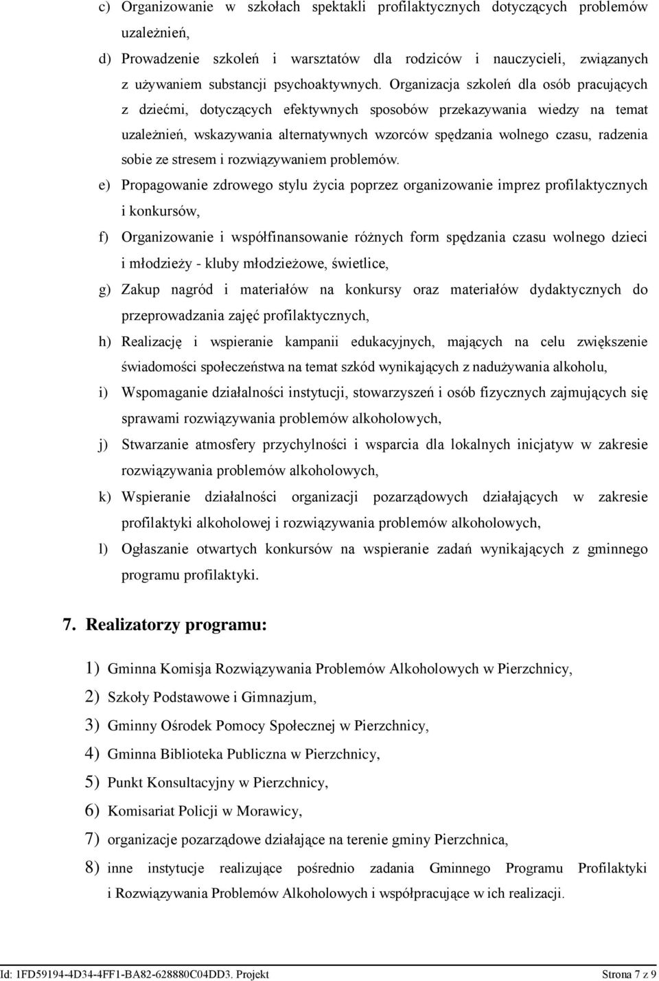 Organizacja szkoleń dla osób pracujących z dziećmi, dotyczących efektywnych sposobów przekazywania wiedzy na temat uzależnień, wskazywania alternatywnych wzorców spędzania wolnego czasu, radzenia