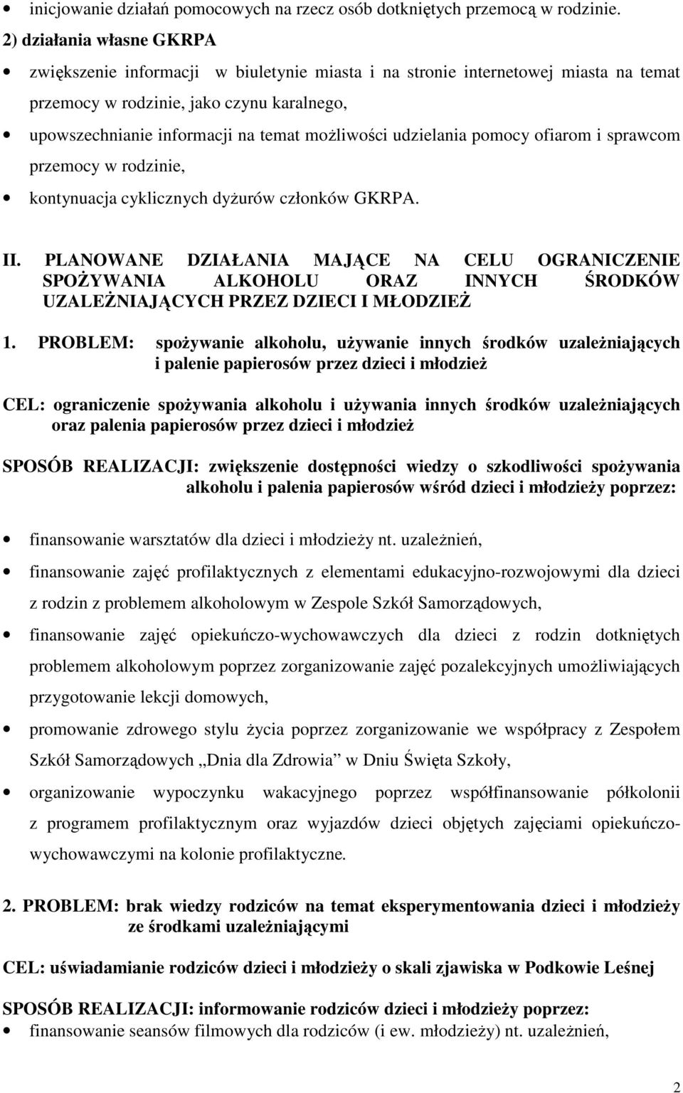 moŝliwości udzielania pomocy ofiarom i sprawcom przemocy w rodzinie, kontynuacja cyklicznych dyŝurów członków GKRPA. II.