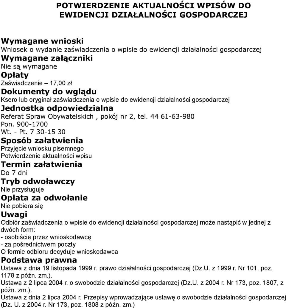 pisemnego Potwierdzenie aktualności wpisu Do 7 dni Nie przysługuje Odbiór zaświadczenia o wpisie do ewidencji działalności gospodarczej