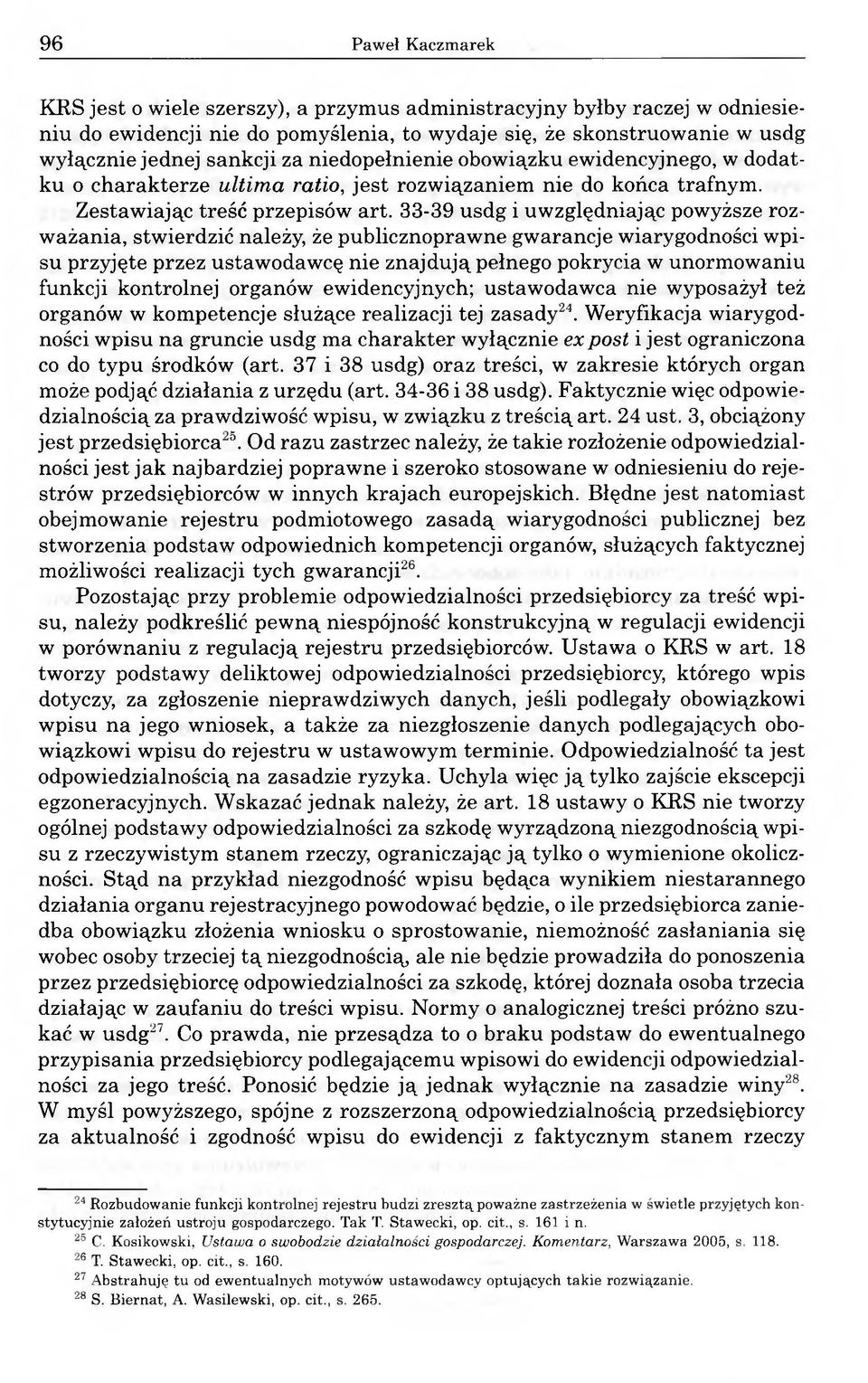 33-39 usdg i uwzględniając powyższe rozważania, stwierdzić należy, że publicznoprawne gwarancje wiarygodności wpisu przyjęte przez ustawodawcę nie znajdują pełnego pokrycia w unormowaniu funkcji