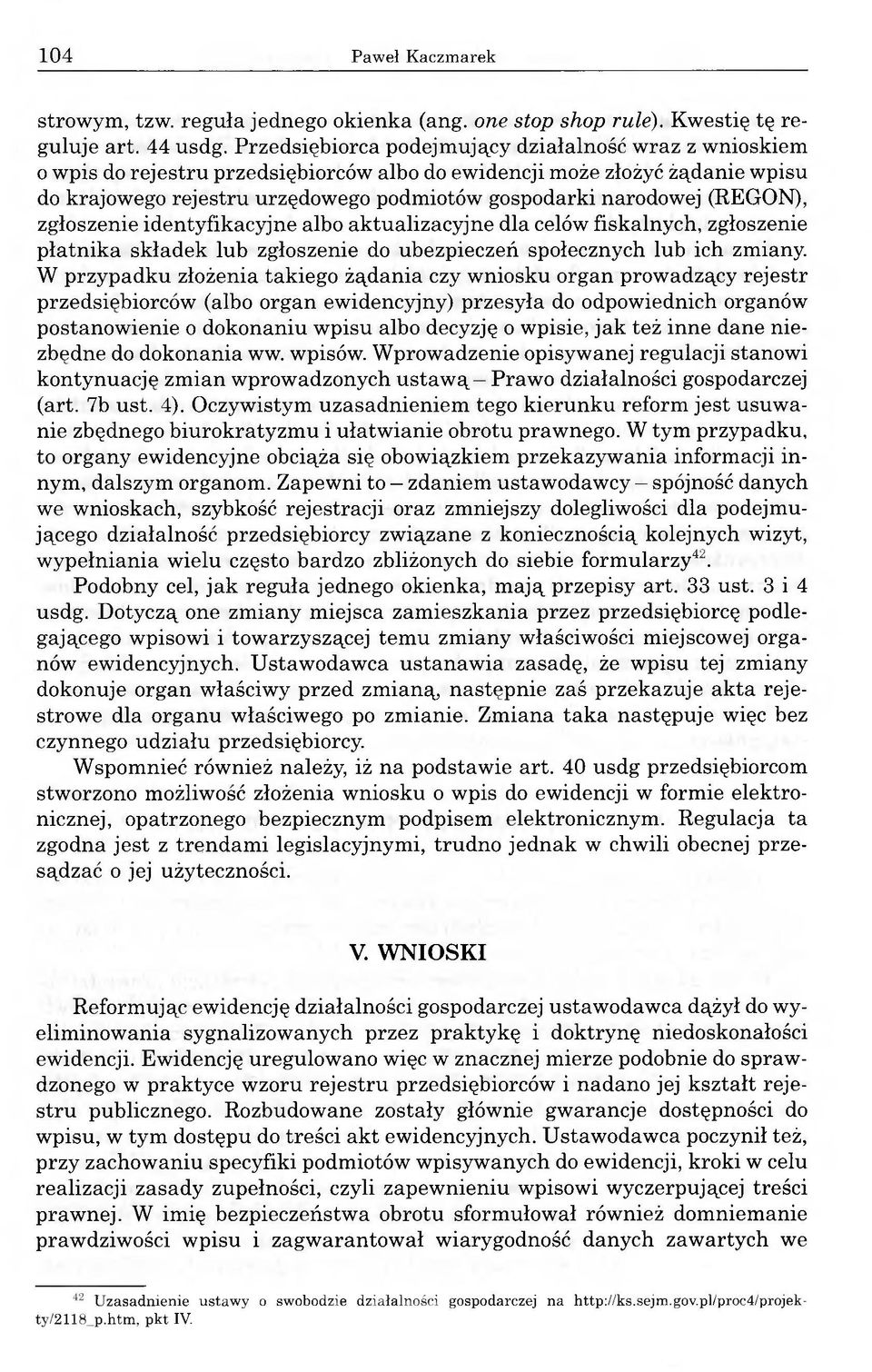 (REGON), zgłoszenie identyfikacyjne albo aktualizacyjne dla celów fiskalnych, zgłoszenie płatnika składek lub zgłoszenie do ubezpieczeń społecznych lub ich zmiany.