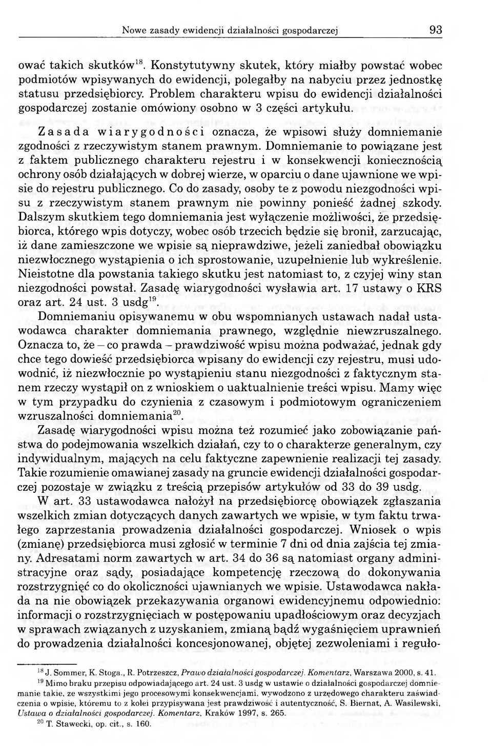 Problem charakteru wpisu do ewidencji działalności gospodarczej zostanie omówiony osobno w 3 części artykułu.