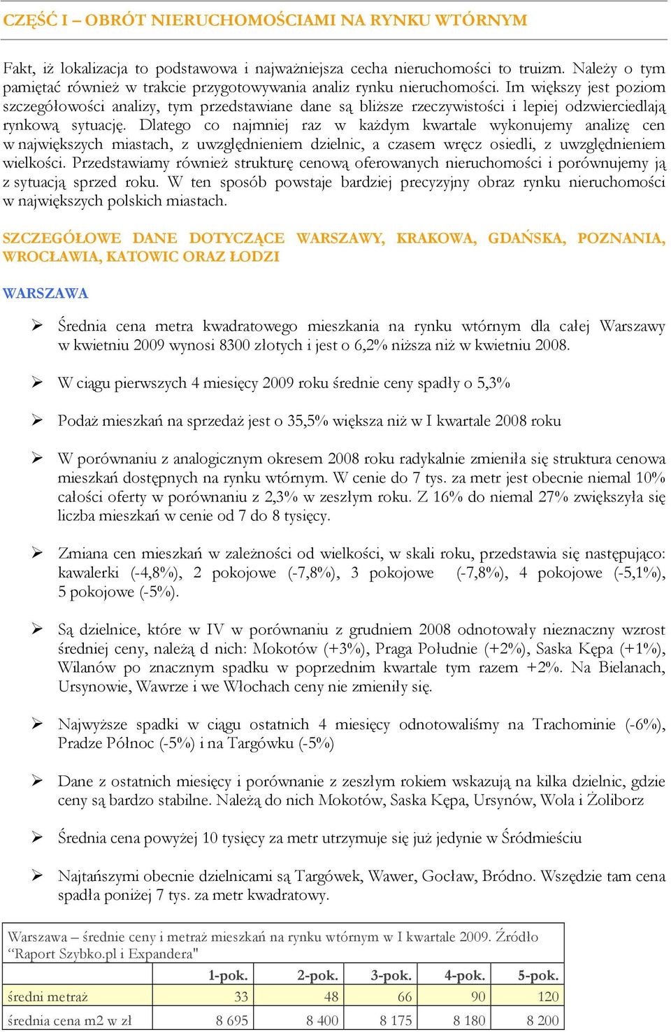 Im większy jest poziom szczegółowości analizy, tym przedstawiane dane są bliŝsze rzeczywistości i lepiej odzwierciedlają rynkową sytuację.