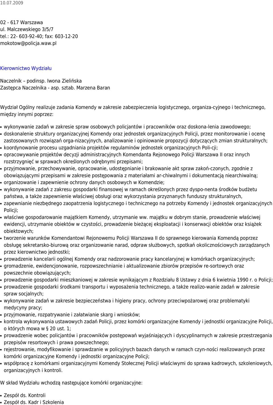 policjantów i pracowników oraz doskona-lenia zawodowego; doskonalenie struktury organizacyjnej Komendy oraz jednostek organizacyjnych Policji, przez monitorowanie i ocenę zastosowanych rozwiązań