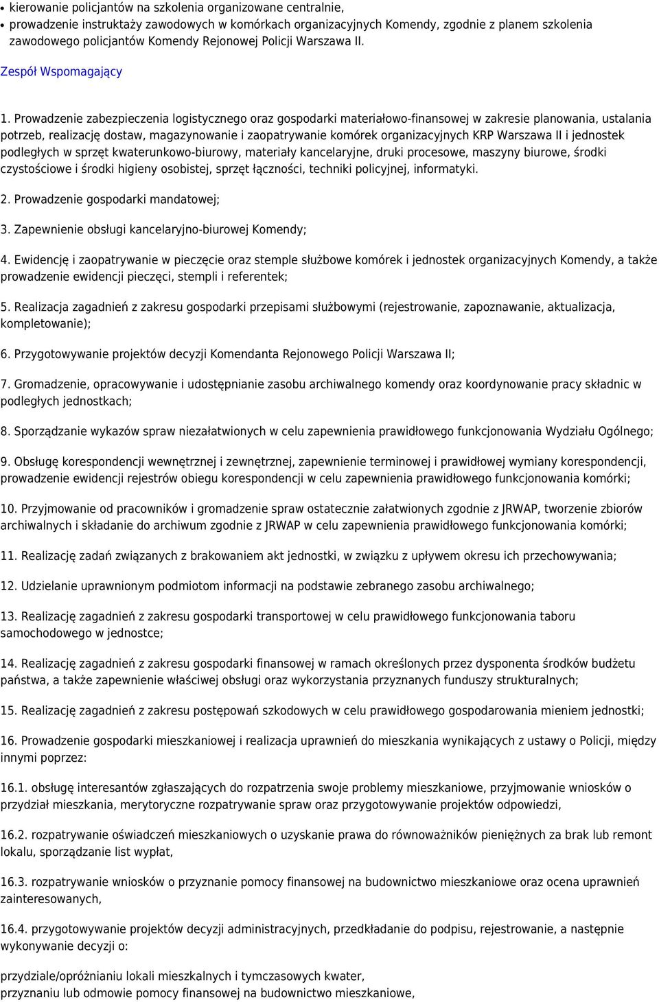 Prowadzenie zabezpieczenia logistycznego oraz gospodarki materiałowo-finansowej w zakresie planowania, ustalania potrzeb, realizację dostaw, magazynowanie i zaopatrywanie komórek organizacyjnych KRP