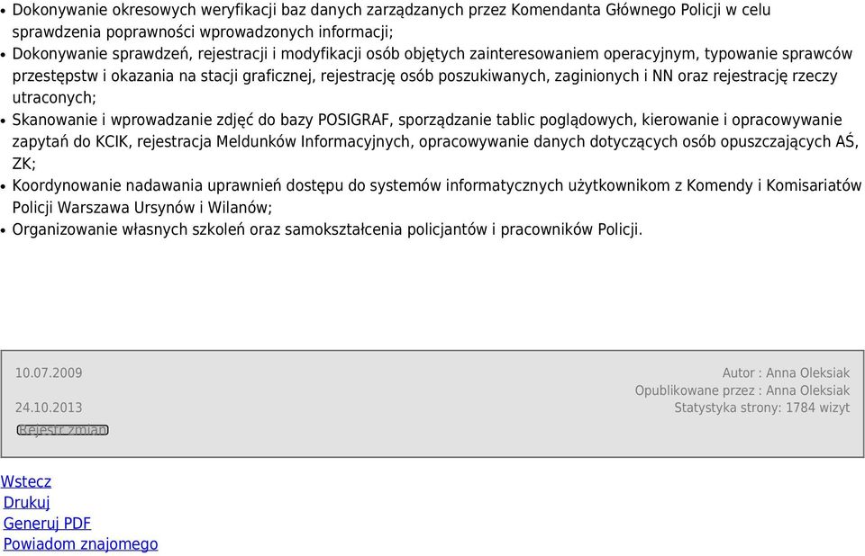 Skanowanie i wprowadzanie zdjęć do bazy POSIGRAF, sporządzanie tablic poglądowych, kierowanie i opracowywanie zapytań do KCIK, rejestracja Meldunków Informacyjnych, opracowywanie danych dotyczących