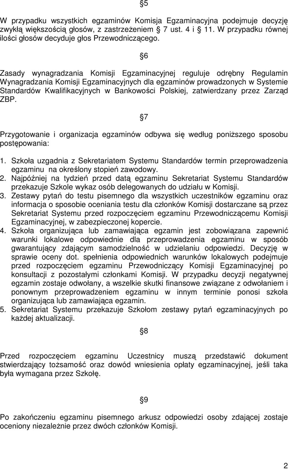 zatwierdzany przez Zarząd ZBP. 7 Przygotowanie i organizacja egzaminów odbywa się według poniższego sposobu postępowania: 1.