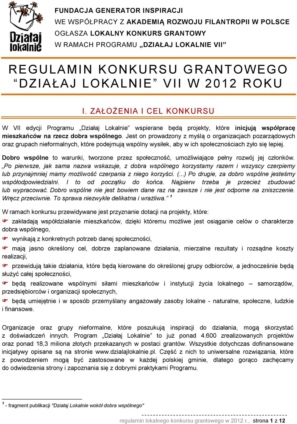 ZAŁOŻENIA I CEL KONKURSU W VII edycji Programu Działaj Lokalnie wspierane będą projekty, które inicjują współpracę mieszkańców na rzecz dobra wspólnego.