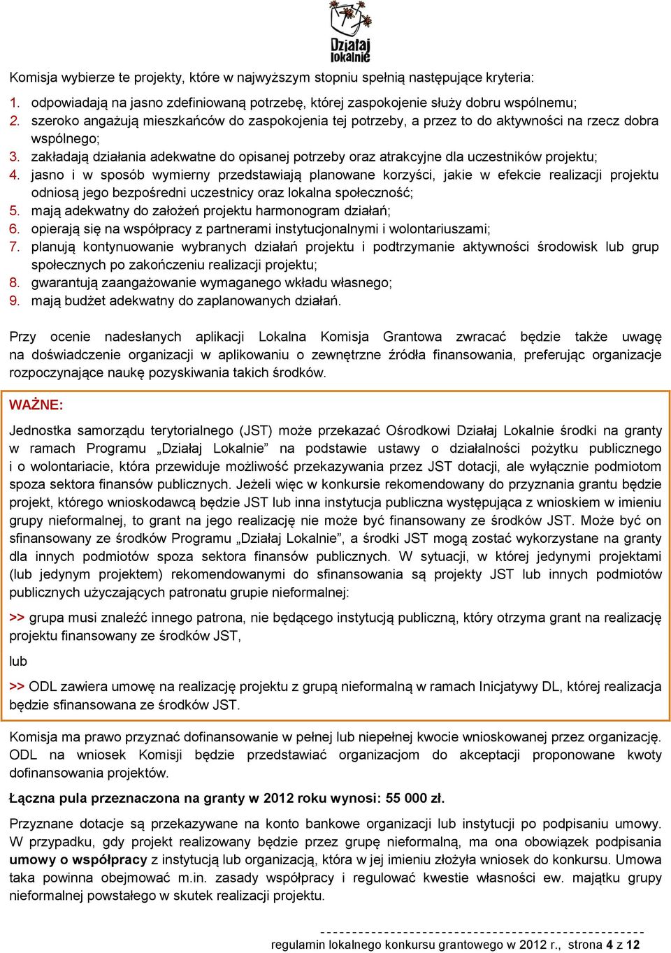 zakładają działania adekwatne do opisanej potrzeby oraz atrakcyjne dla uczestników projektu; 4.