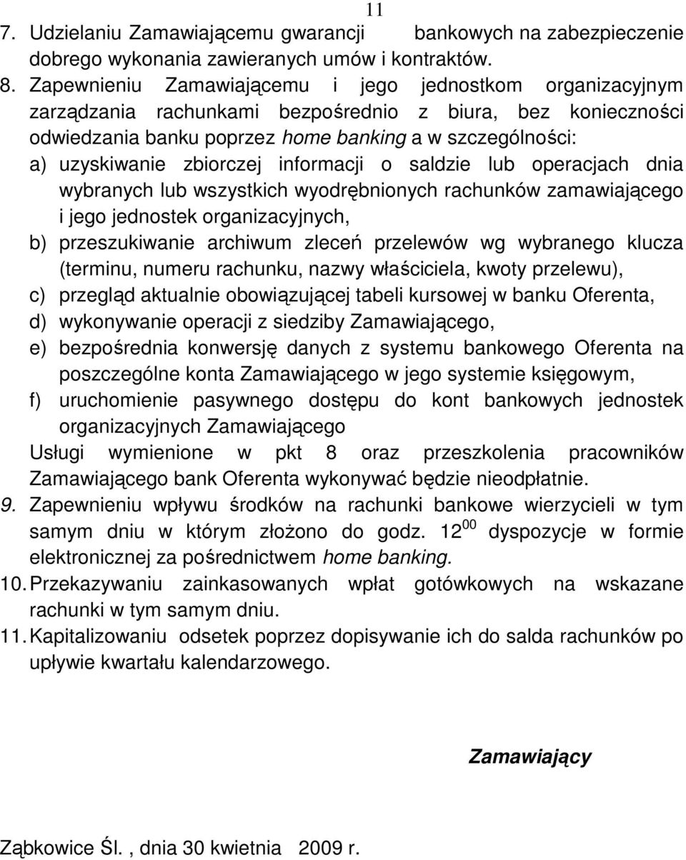 zbiorczej informacji o saldzie lub operacjach dnia wybranych lub wszystkich wyodrębnionych rachunków zamawiającego i jego jednostek organizacyjnych, b) przeszukiwanie archiwum zleceń przelewów wg