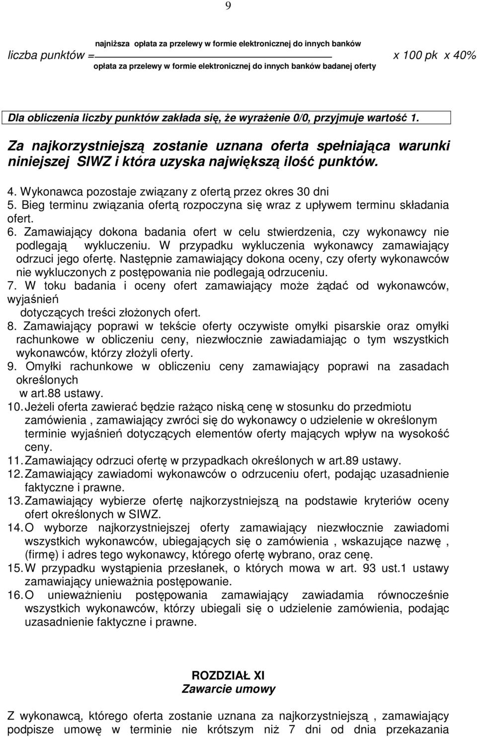 Wykonawca pozostaje związany z ofertą przez okres 30 dni 5. Bieg terminu związania ofertą rozpoczyna się wraz z upływem terminu składania ofert. 6.