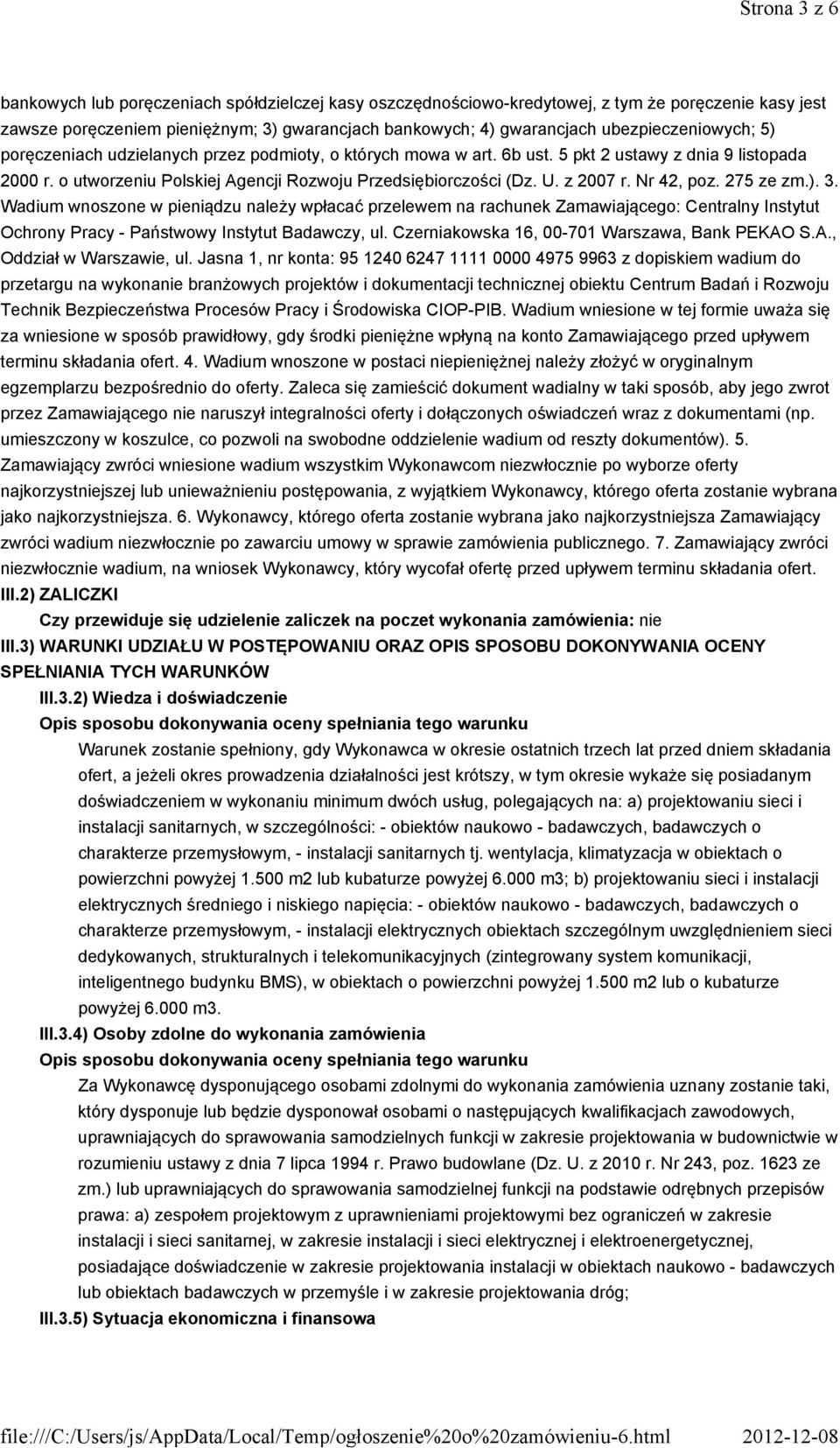 z 2007 r. Nr 42, poz. 275 ze zm.). 3. Wadium wnoszone w pieniądzu należy wpłacać przelewem na rachunek Zamawiającego: Centralny Instytut Ochrony Pracy - Państwowy Instytut Badawczy, ul.