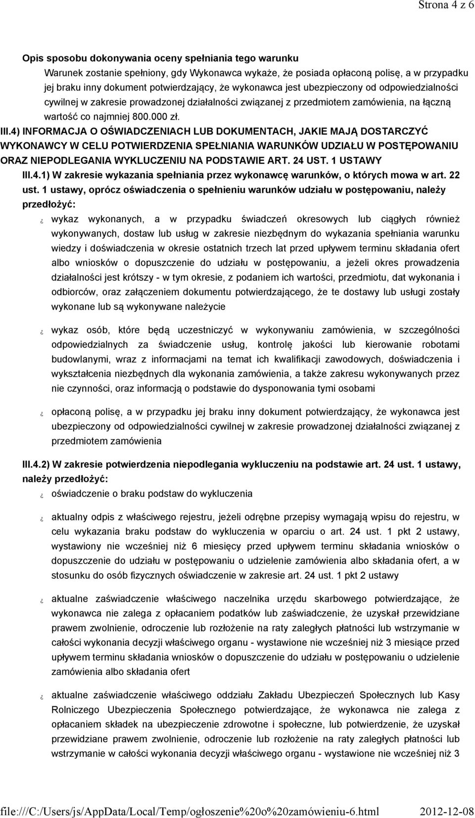 4) INFORMACJA O OŚWIADCZENIACH LUB DOKUMENTACH, JAKIE MAJĄ DOSTARCZYĆ WYKONAWCY W CELU POTWIERDZENIA SPEŁNIANIA WARUNKÓW UDZIAŁU W POSTĘPOWANIU ORAZ NIEPODLEGANIA WYKLUCZENIU NA PODSTAWIE ART. 24 UST.