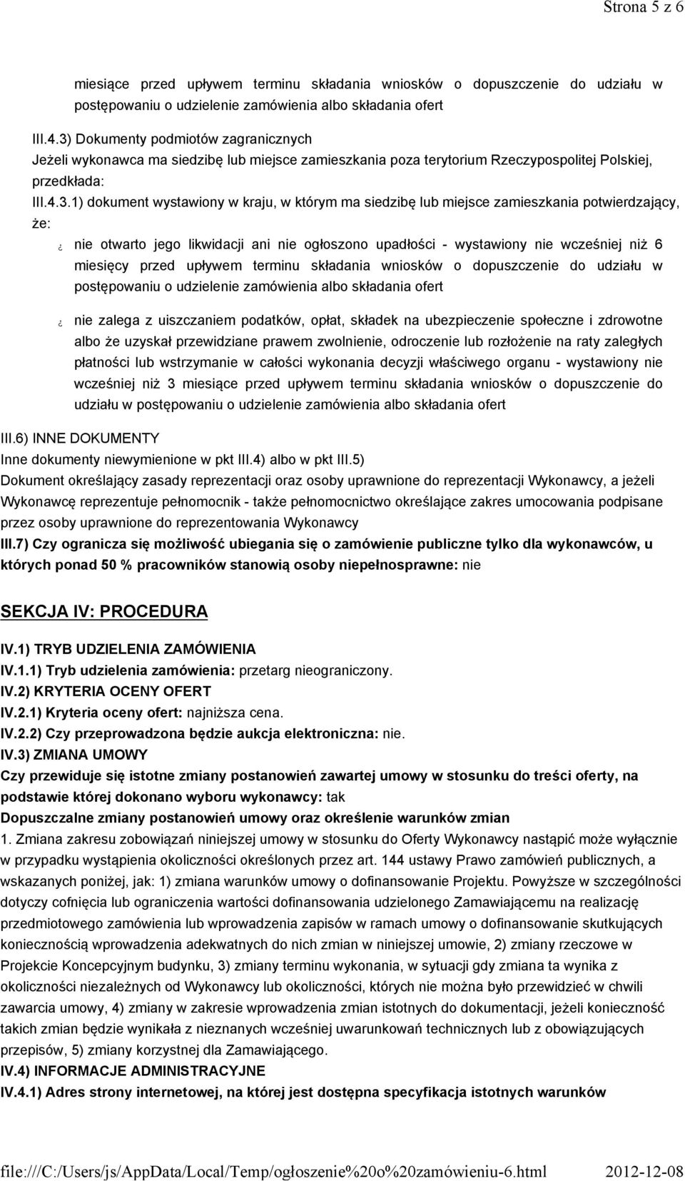 siedzibę lub miejsce zamieszkania potwierdzający, że: nie otwarto jego likwidacji ani nie ogłoszono upadłości - wystawiony nie wcześniej niż 6 miesięcy przed upływem terminu składania wniosków o