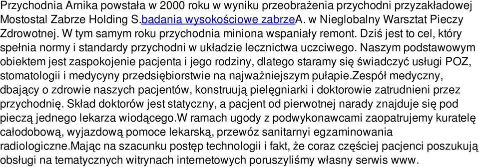 Naszym podstawowym obiektem jest zaspokojenie pacjenta i jego rodziny, dlatego staramy się świadczyć usługi POZ, stomatologii i medycyny przedsiębiorstwie na najważniejszym pułapie.