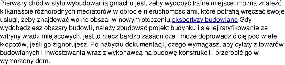 ekspertyzy budowlane Gdy wydobędziesz obszary budowli, należy zbudować projekt budynku i sie jej ratyfikowanie ze witryny władz miejscowych, jest to rzecz