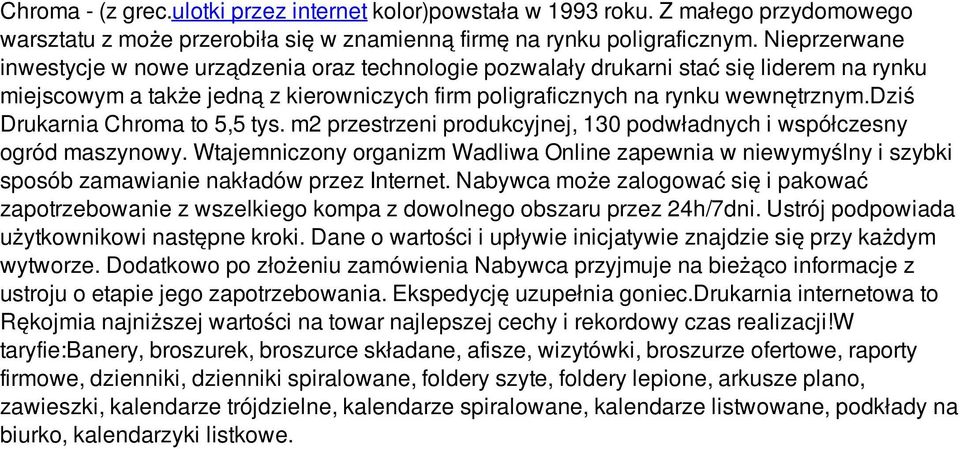 dziś Drukarnia Chroma to 5,5 tys. m2 przestrzeni produkcyjnej, 130 podwładnych i współczesny ogród maszynowy.