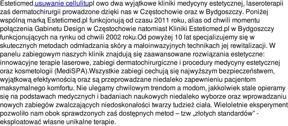 pl w Bydgoszczy funkcjonujących na rynku od chwili 2002 roku.od powyżej 10 lat specjalizujemy się w skutecznych metodach odmładzania skóry a małoinwazyjnych technikach jej rewitalizacji.